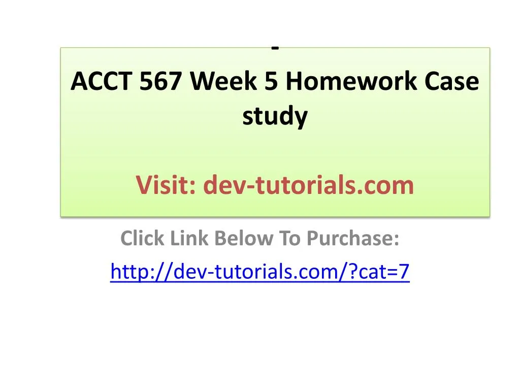 acct 567 week 5 homework case study visit dev tutorials com