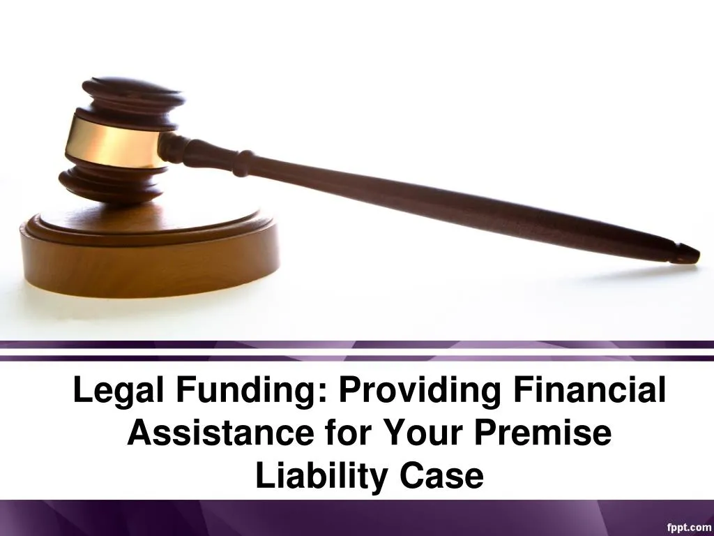 legal funding providing financial assistance for your premise liability case