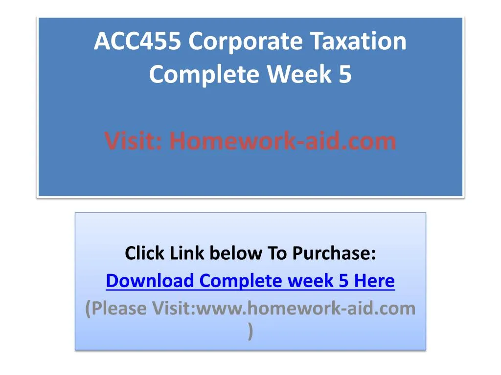 acc455 corporate taxation complete week 5 visit homework aid com