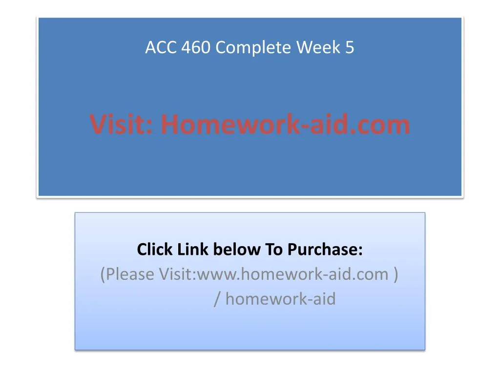 acc 460 complete week 5 visit homework aid com