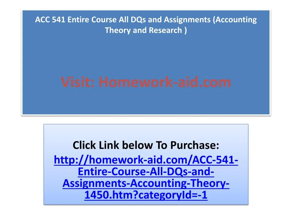 acc 541 entire course all dqs and assignments accounting theory and research visit homework aid com