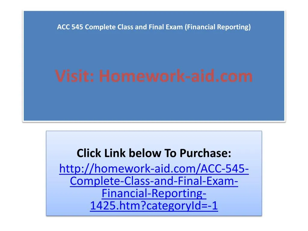acc 545 complete class and final exam financial reporting visit homework aid com