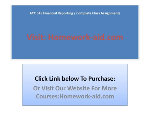 ACC 545 Complete Class and Final Exam (Financial Reporting)