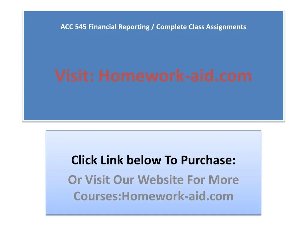 acc 545 financial reporting complete class assignments visit homework aid com