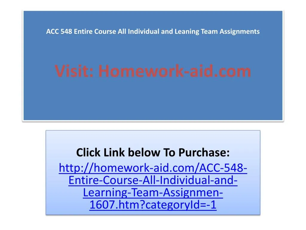 acc 548 entire course all individual and leaning team assignments visit homework aid com