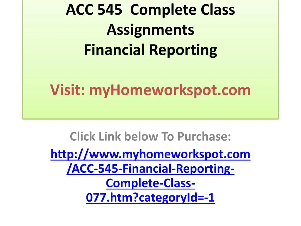 acc 545 complete class assignments financial reporting visit myhomeworkspot com