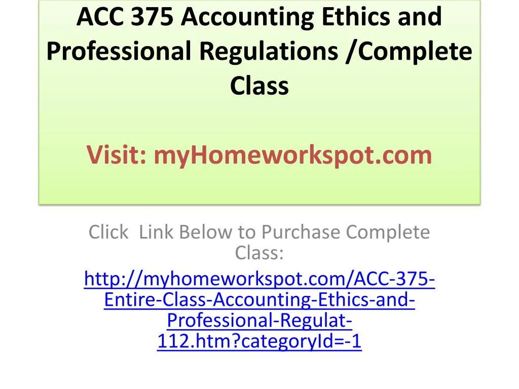 acc 375 accounting ethics and professional regulations complete class visit myhomeworkspot com
