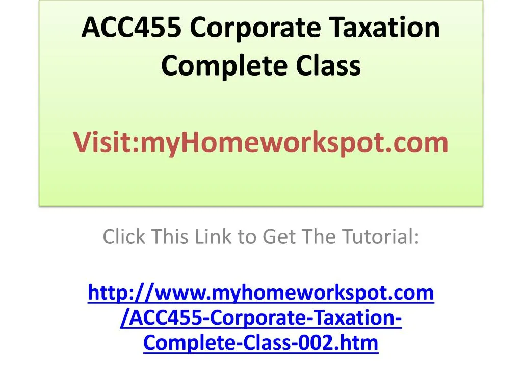 acc455 corporate taxation complete class visit myhomeworkspot com