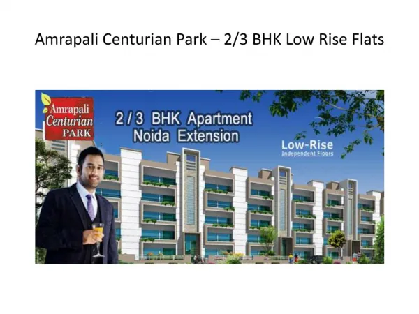 3 BHK Low Rise flats in Amrapali Centurian Park Noida