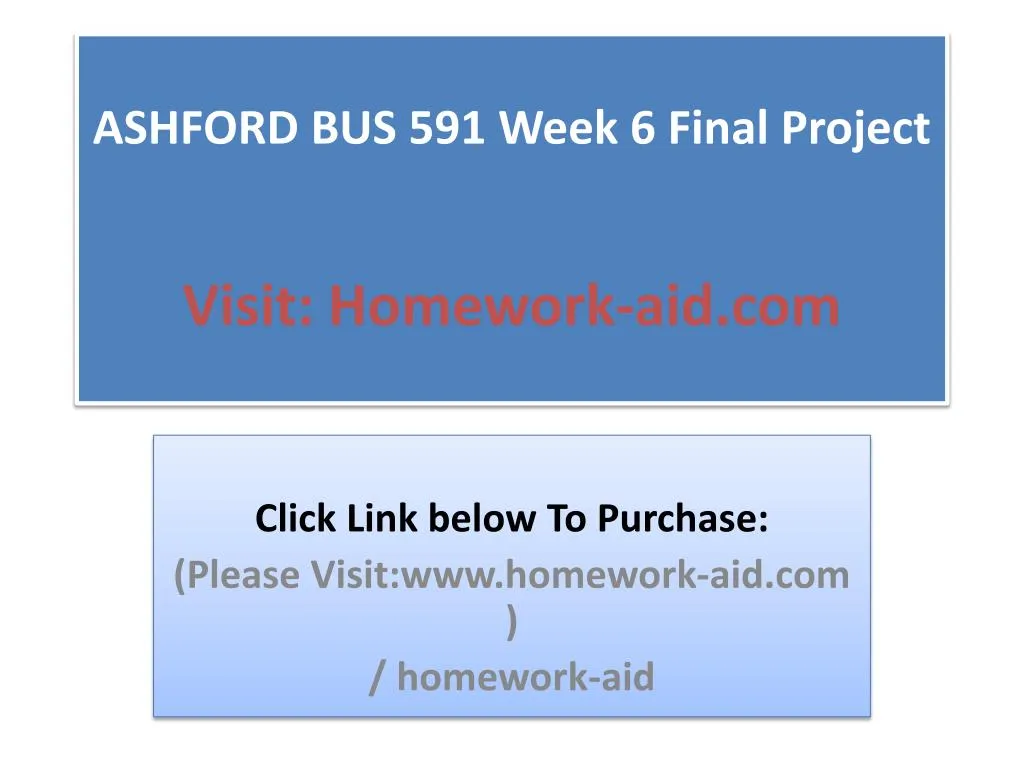 ashford bus 591 week 6 final project visit homework aid com