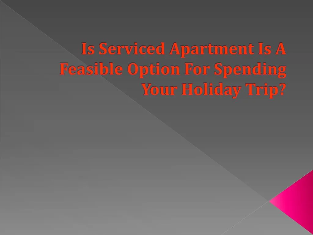 is serviced apartment is a feasible option for spending your holiday trip