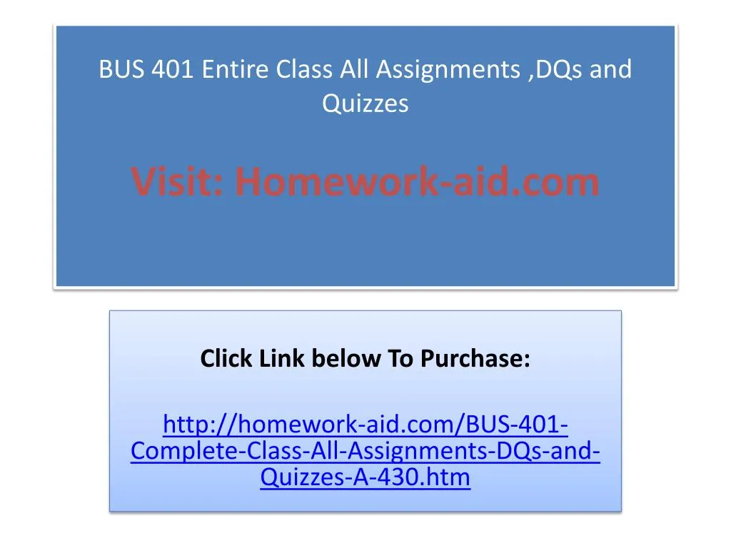 bus 401 entire class all assignments dqs and quizzes visit homework aid com
