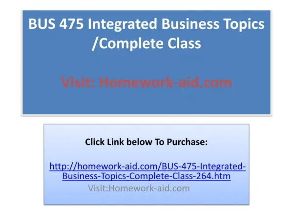 BUS 475 Integrated Business Topics /Complete Class