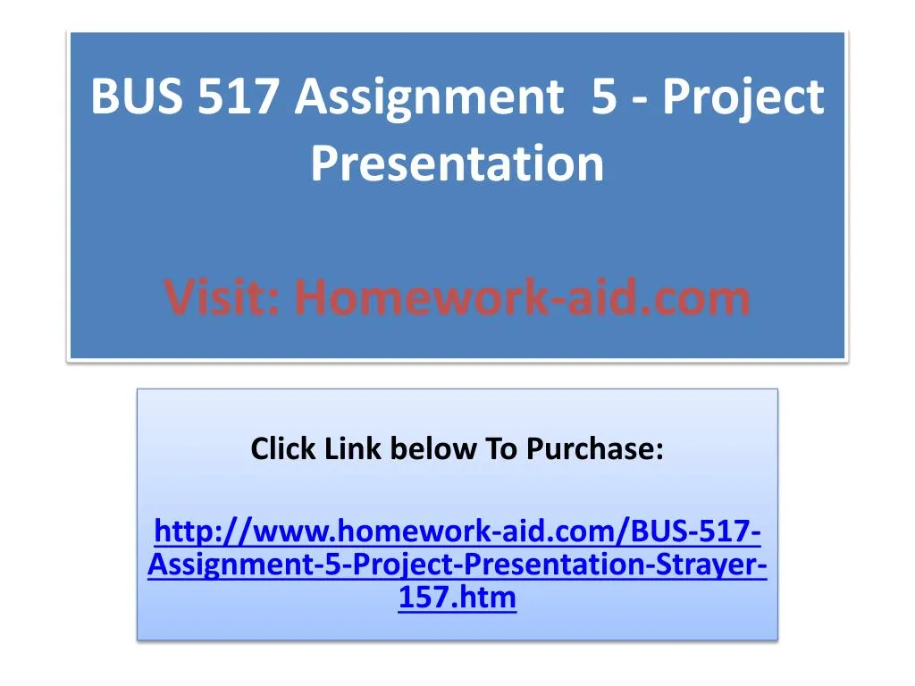 bus 517 assignment 5 project presentation visit homework aid com