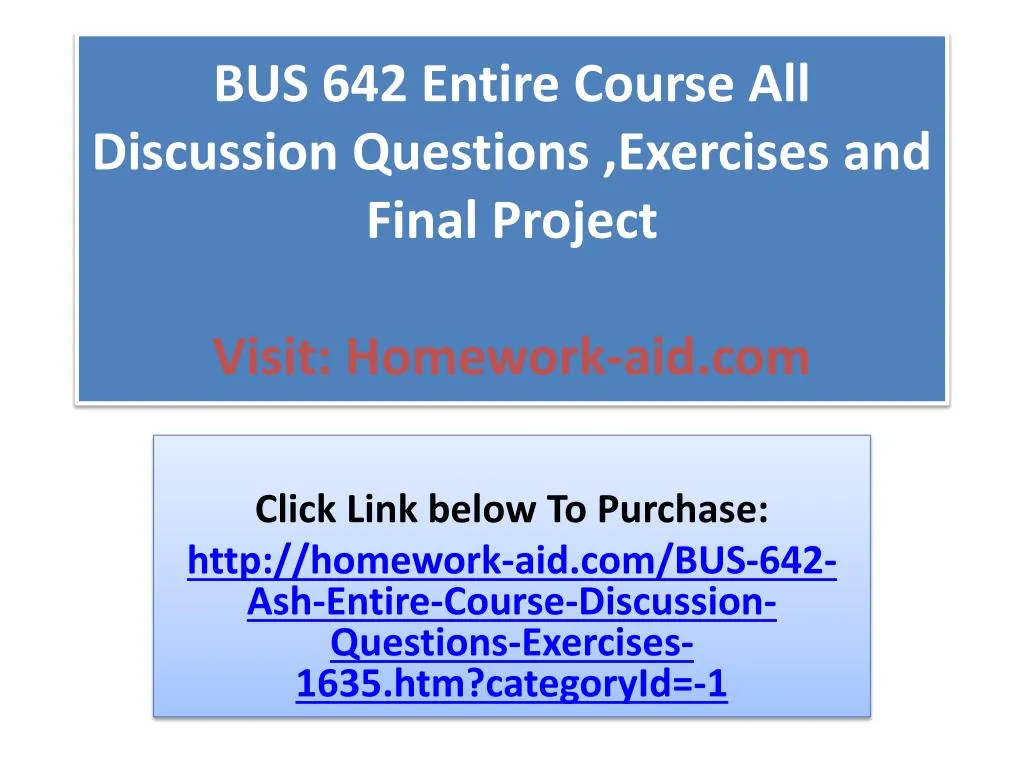 bus 642 entire course all discussion questions exercises and final project visit homework aid com