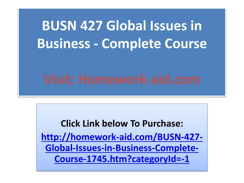 busn 427 global issues in business complete course visit homework aid com