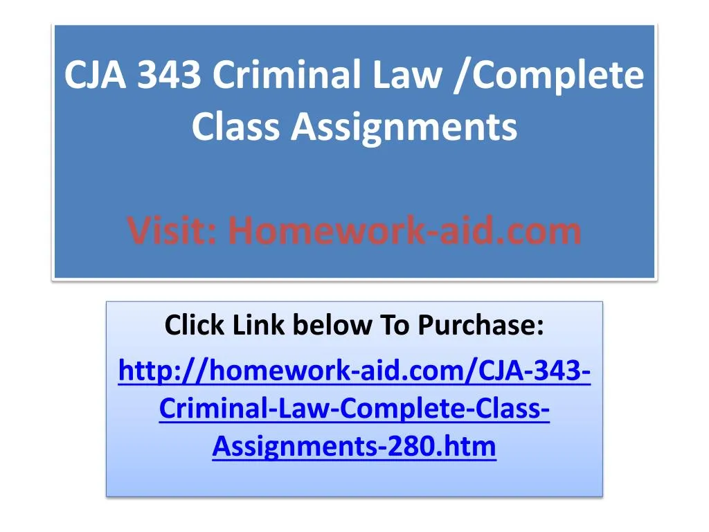 cja 343 criminal law complete class assignments visit homework aid com
