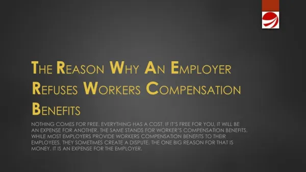 THE REASON WHY AN EMPLOYER REFUSES WORKERS COMPENSATION BENE