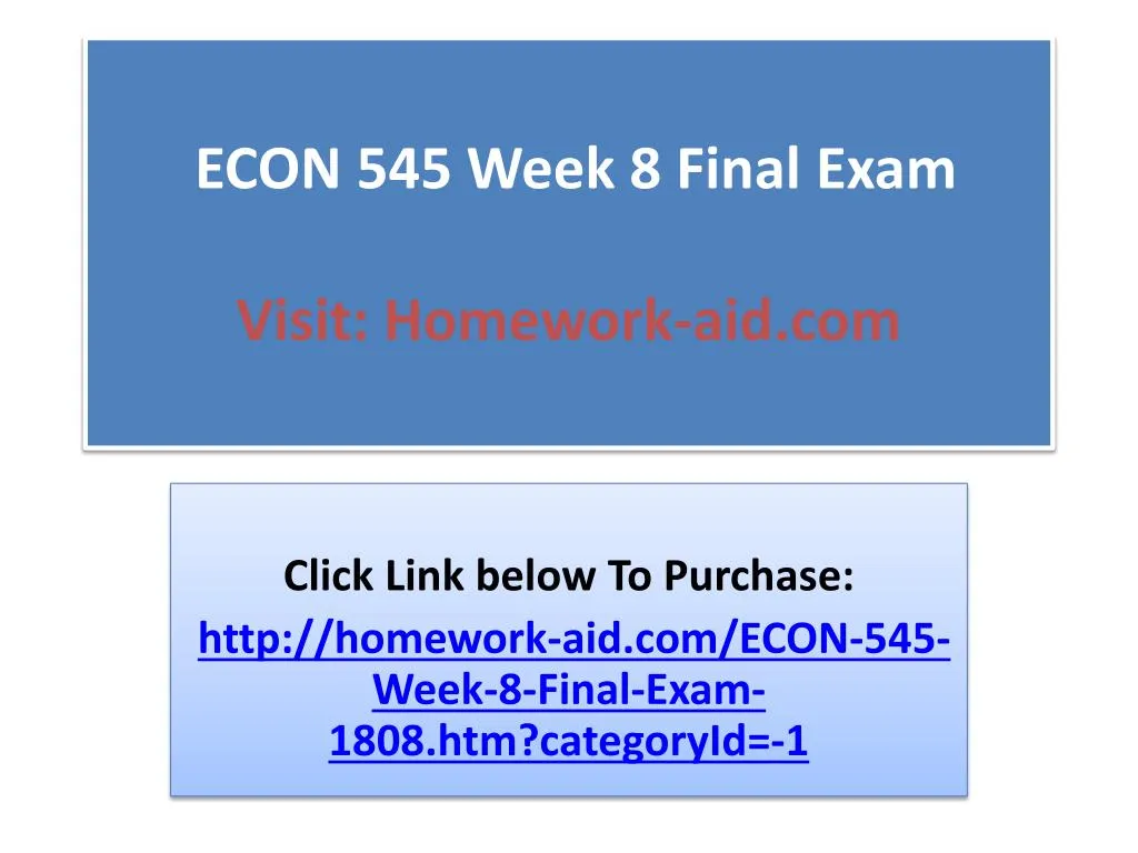 econ 545 week 8 final exam visit homework aid com