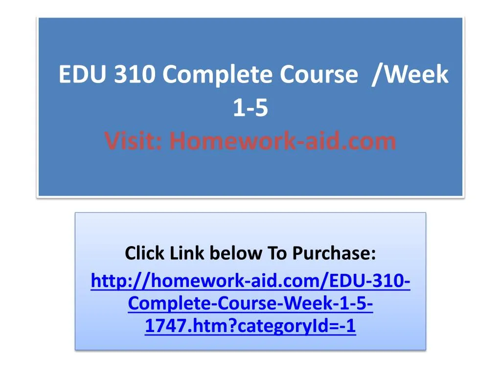 edu 310 complete course week 1 5 visit homework aid com
