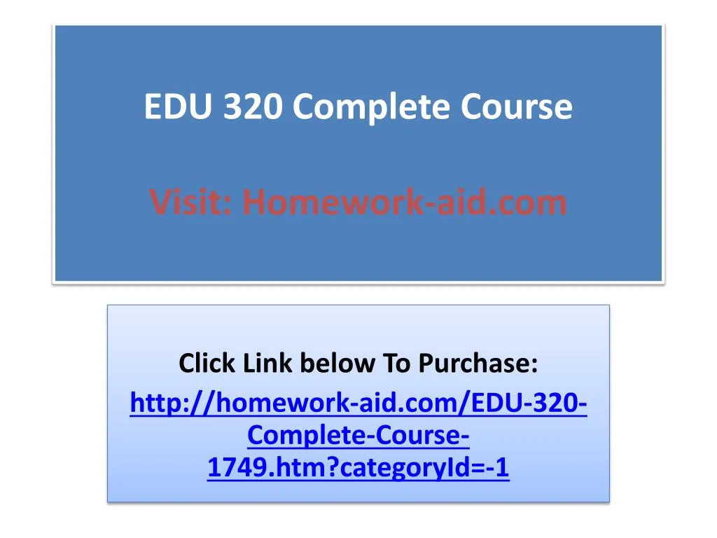 edu 320 complete course visit homework aid com