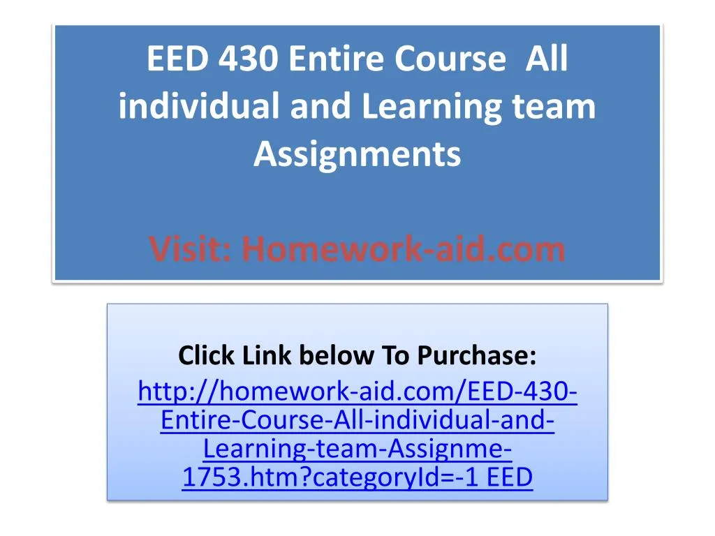 eed 430 entire course all individual and learning team assignments visit homework aid com