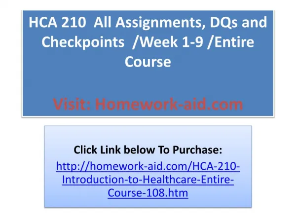 HCA 210 All Assignments, DQs and Checkpoints /Week 1-9 /E