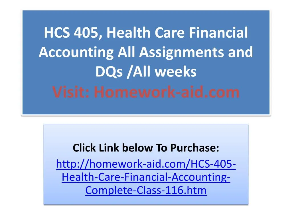 hcs 405 health care financial accounting all assignments and dqs all weeks visit homework aid com