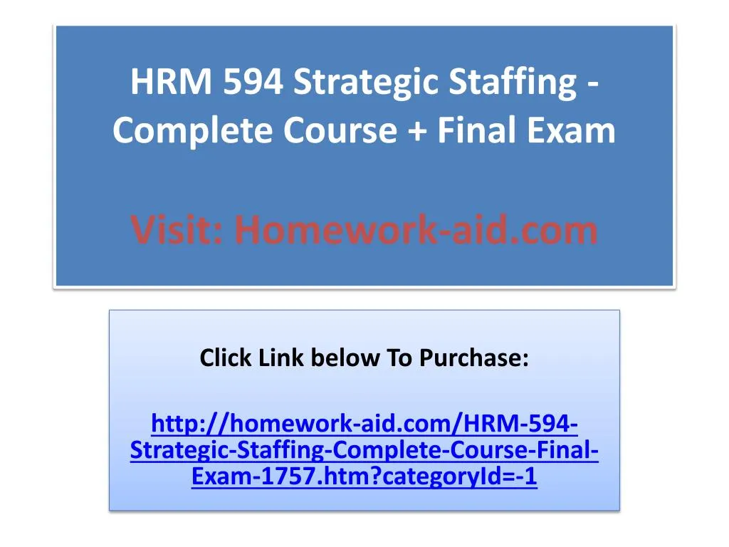 hrm 594 strategic staffing complete course final exam visit homework aid com