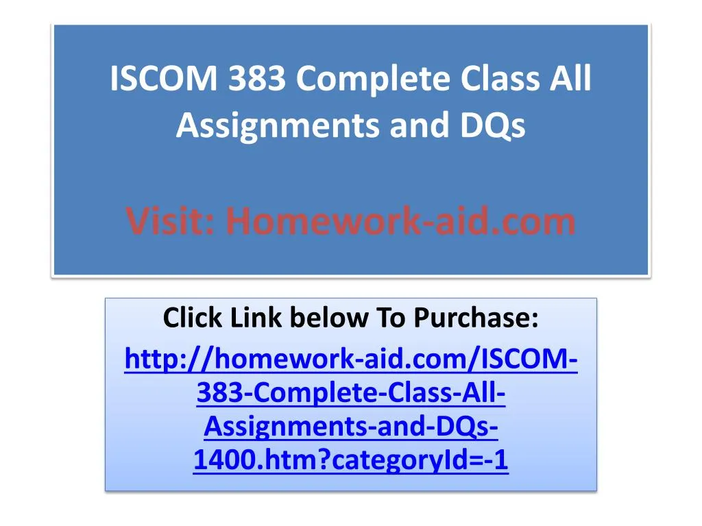 iscom 383 complete class all assignments and dqs visit homework aid com