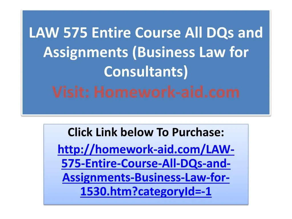 law 575 entire course all dqs and assignments business law for consultants visit homework aid com
