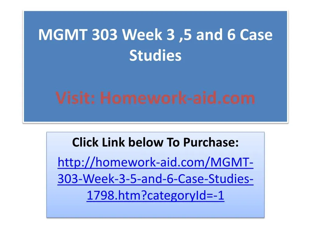 mgmt 303 week 3 5 and 6 case studies visit homework aid com