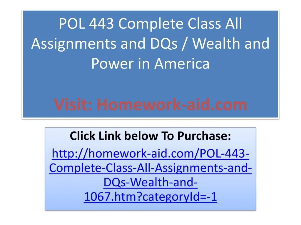 pol 443 complete class all assignments and dqs wealth and power in america visit homework aid com