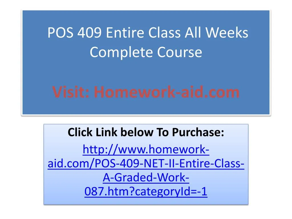 pos 409 entire class all weeks complete course visit homework aid com