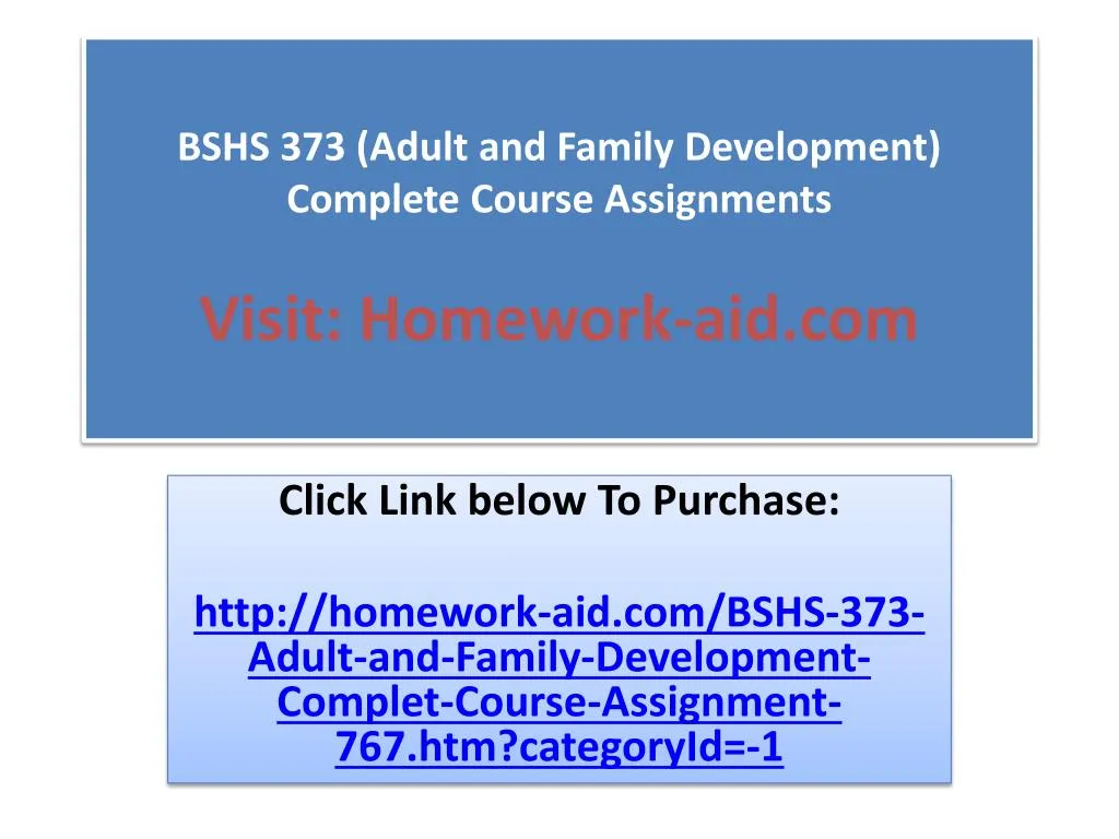 bshs 373 adult and family development complete course assignments visit homework aid com