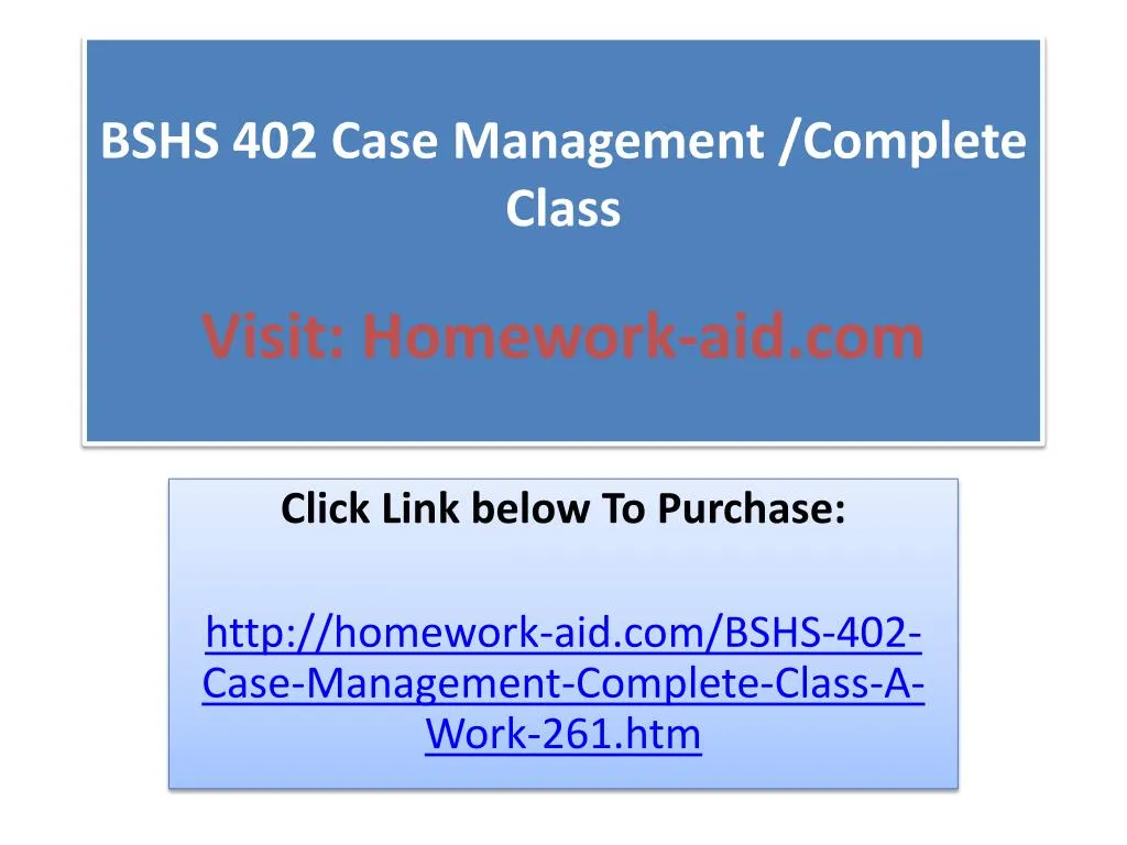 bshs 402 case management complete class visit homework aid com