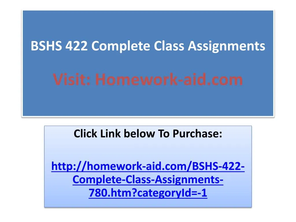 bshs 422 complete class assignments visit homework aid com