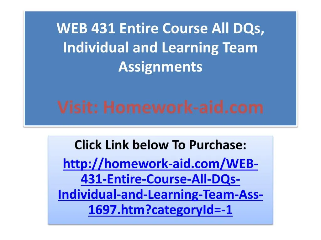 web 431 entire course all dqs individual and learning team assignments visit homework aid com