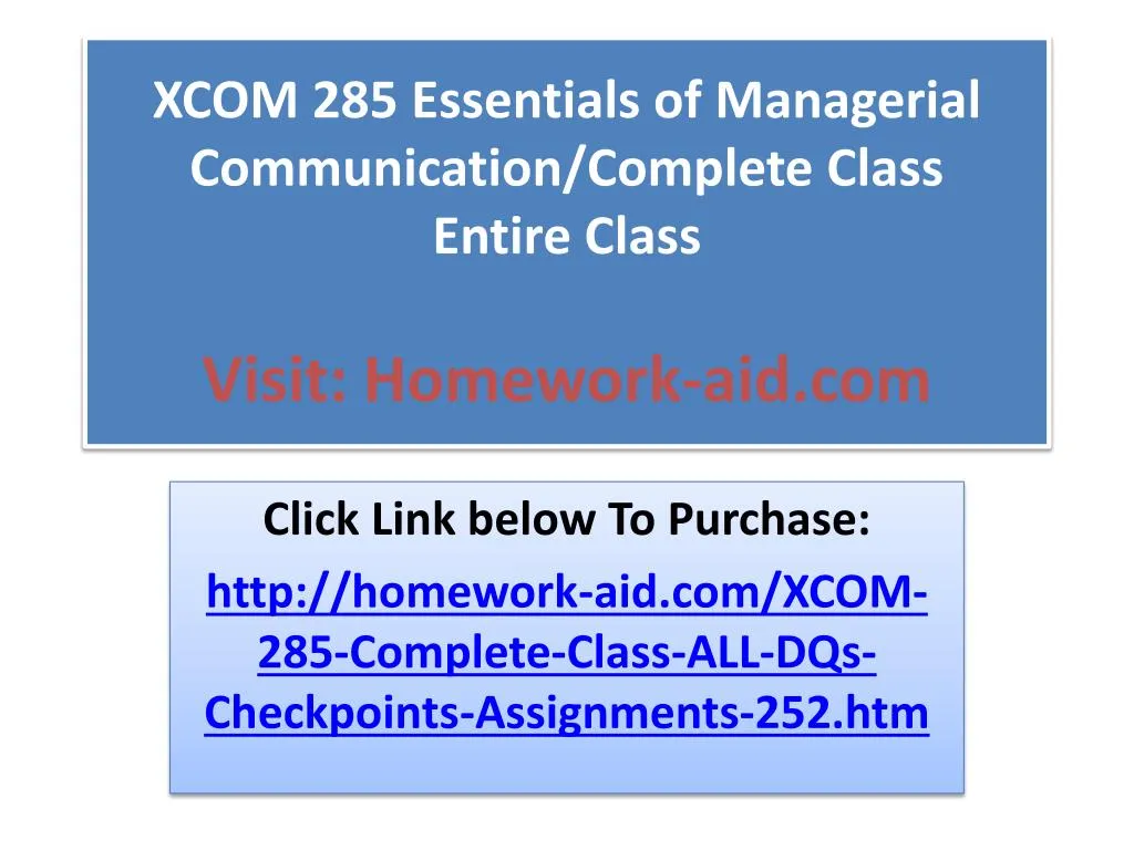 xcom 285 essentials of managerial communication complete class entire class visit homework aid com