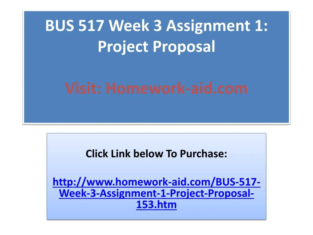 bus 517 week 3 assignment 1 project proposal visit homework aid com