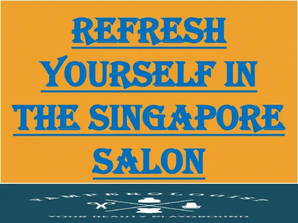 Refresh Yourself With The Singapore Best Salon