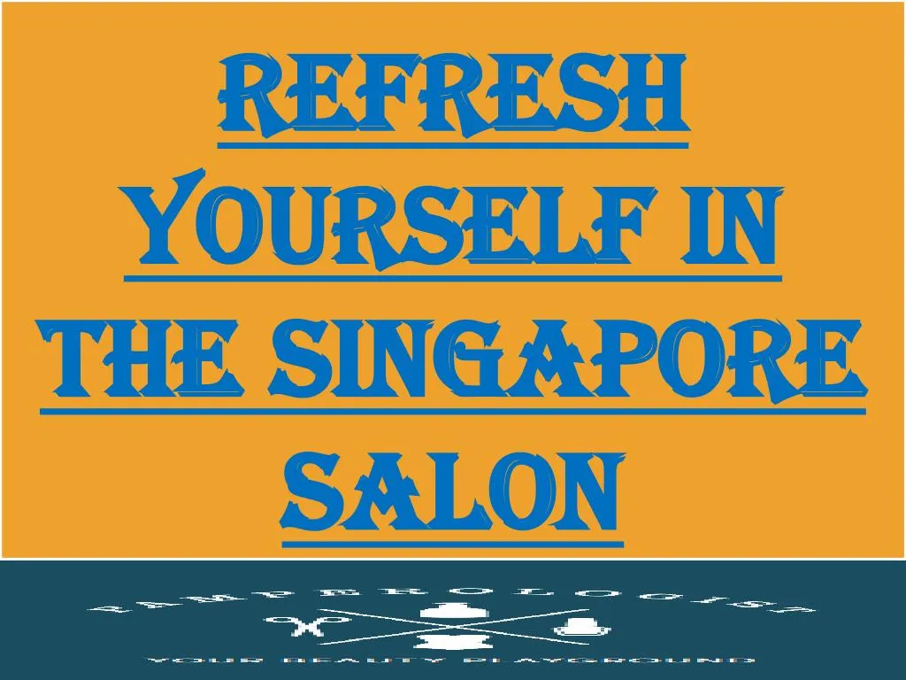 refresh yourself in the singapore salon