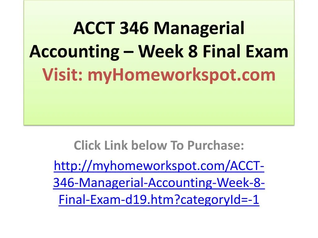 acct 346 managerial accounting week 8 final exam visit myhomeworkspot com