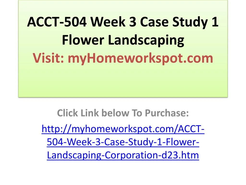 acct 504 week 3 case study 1 flower landscaping visit myhomeworkspot com