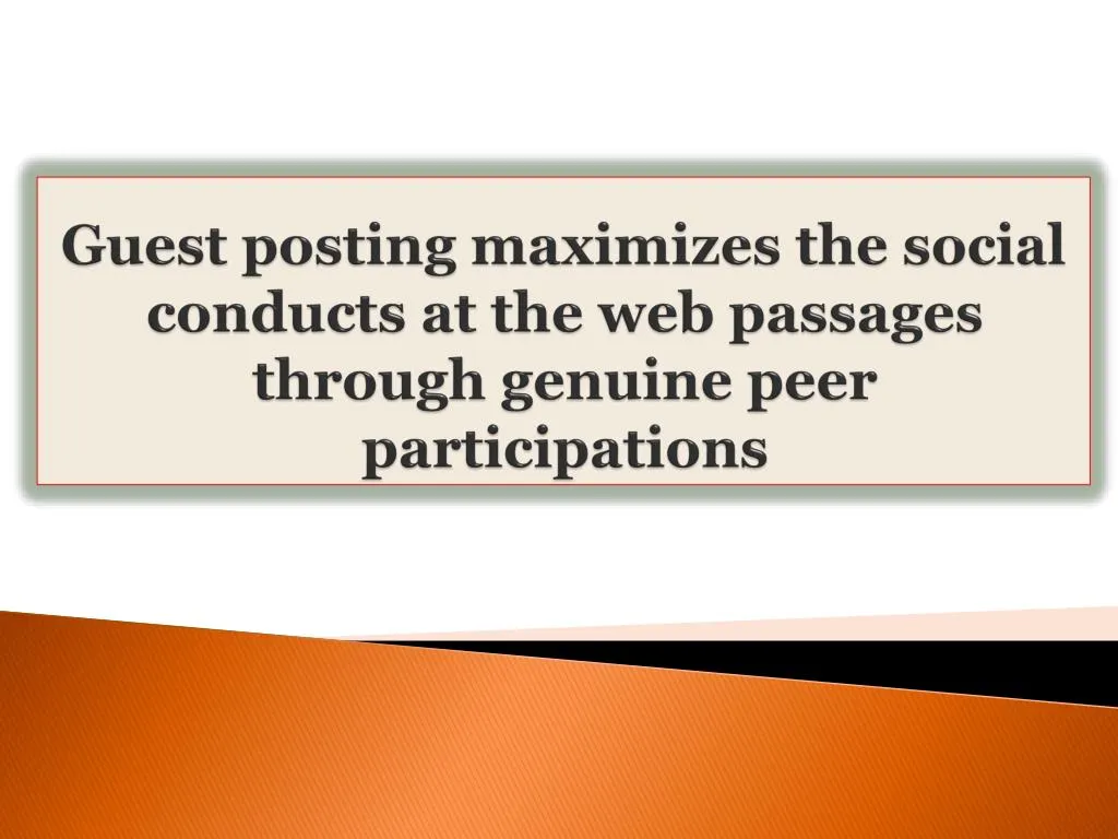 guest posting maximizes the social conducts at the web passages through genuine peer participations