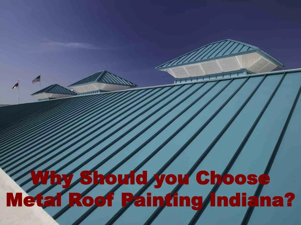 why should you choose metal roof painting indiana