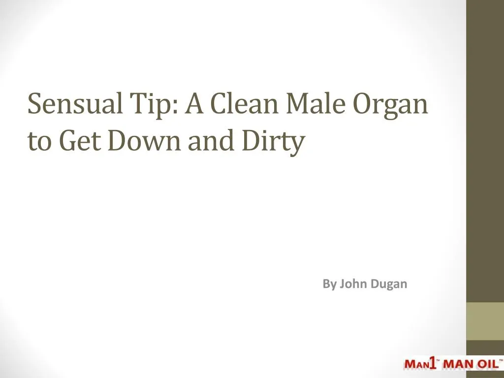 sensual tip a clean male organ to get down and dirty