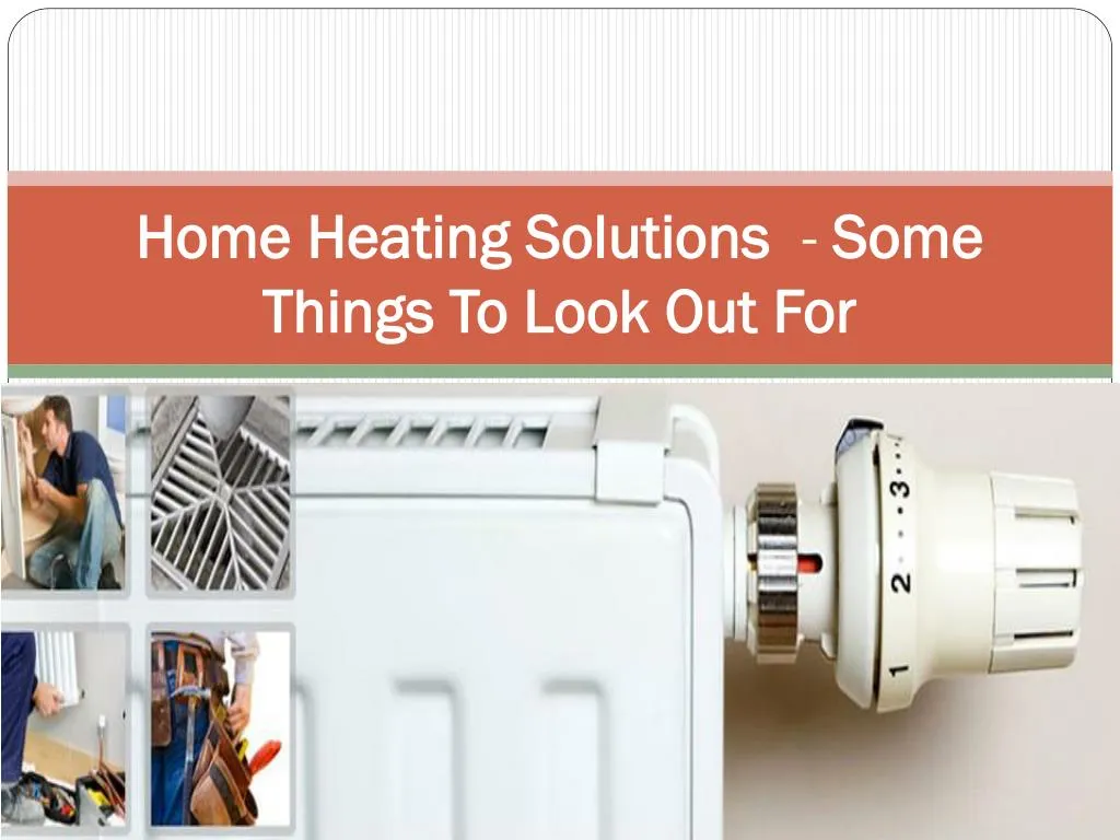 home heating solutions some things to look out for