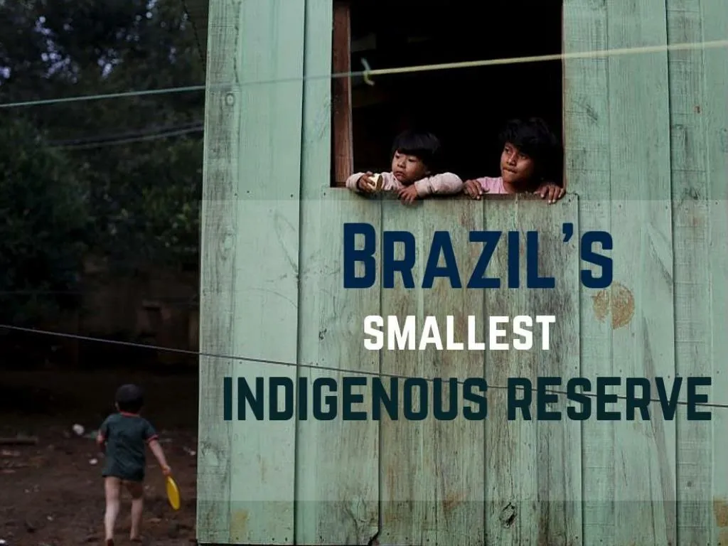 brazil s smallest indigenous reserve