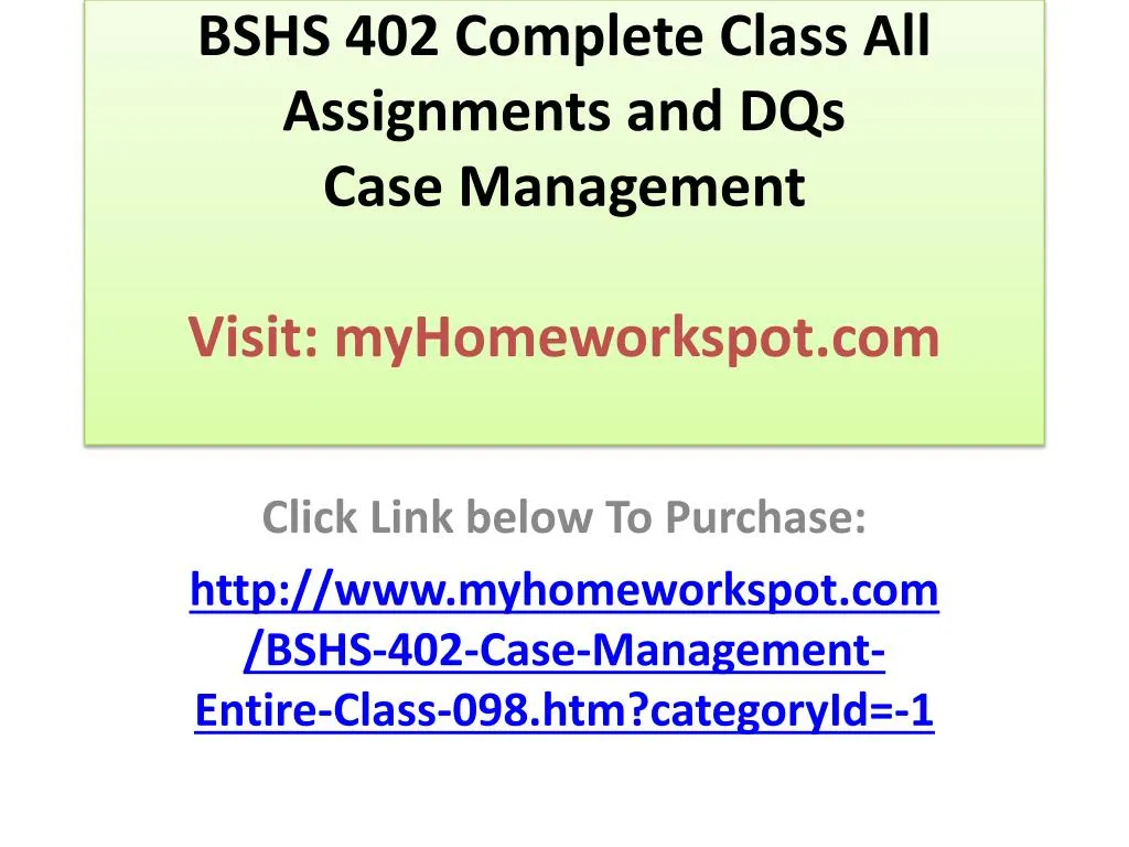 bshs 402 complete class all assignments and dqs case management visit myhomeworkspot com